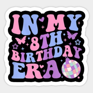 In My 8Th Birthday Era Girl Eight 8 Years Old Birthday 8Th Sticker